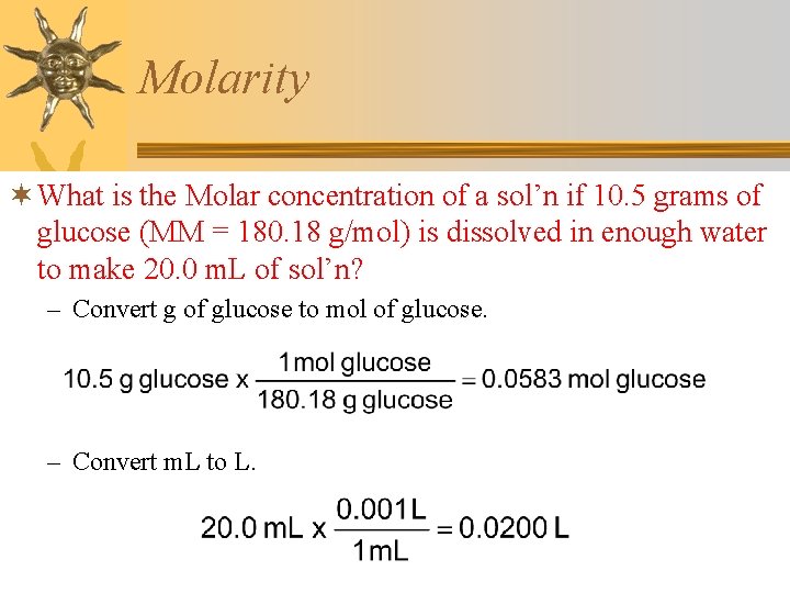 Molarity ¬ What is the Molar concentration of a sol’n if 10. 5 grams