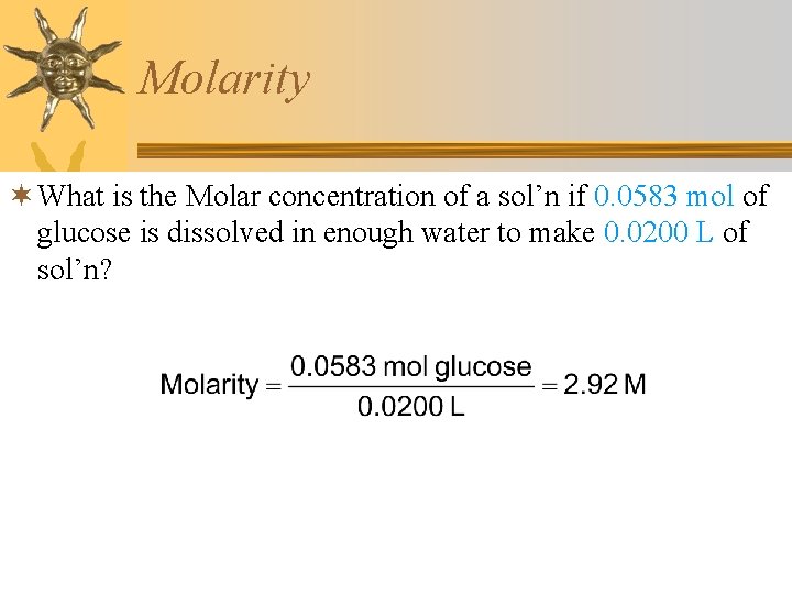 Molarity ¬ What is the Molar concentration of a sol’n if 0. 0583 mol