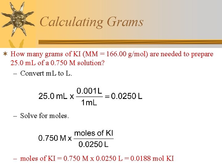 Calculating Grams ¬ How many grams of KI (MM = 166. 00 g/mol) are