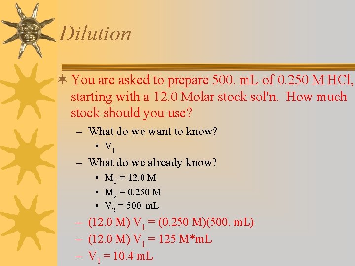 Dilution ¬ You are asked to prepare 500. m. L of 0. 250 M