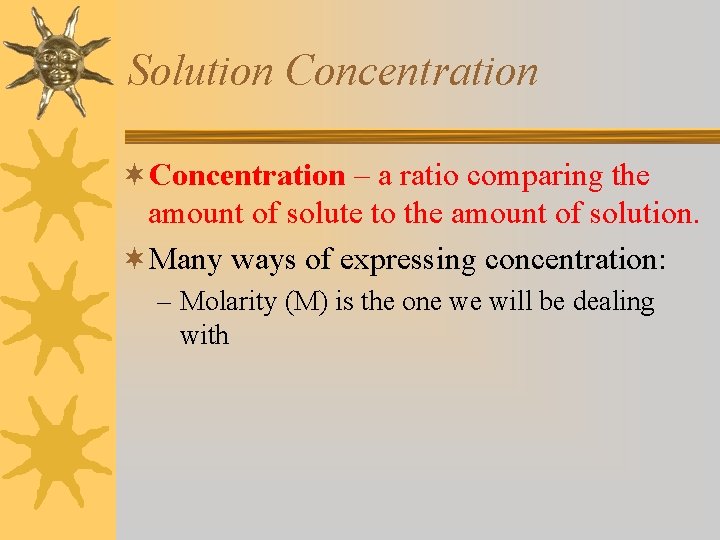 Solution Concentration ¬Concentration – a ratio comparing the amount of solute to the amount
