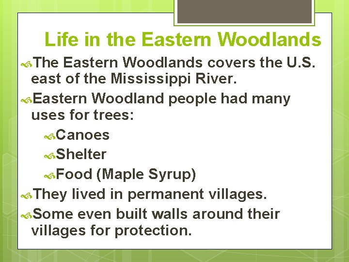 Life in the Eastern Woodlands The Eastern Woodlands covers the U. S. east of