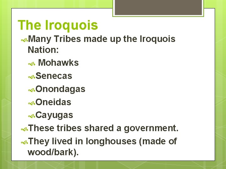 The Iroquois Many Tribes made up the Iroquois Nation: Mohawks Senecas Onondagas Oneidas Cayugas