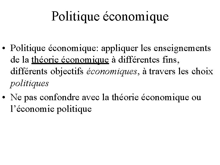 Politique économique • Politique économique: appliquer les enseignements de la théorie économique à différentes