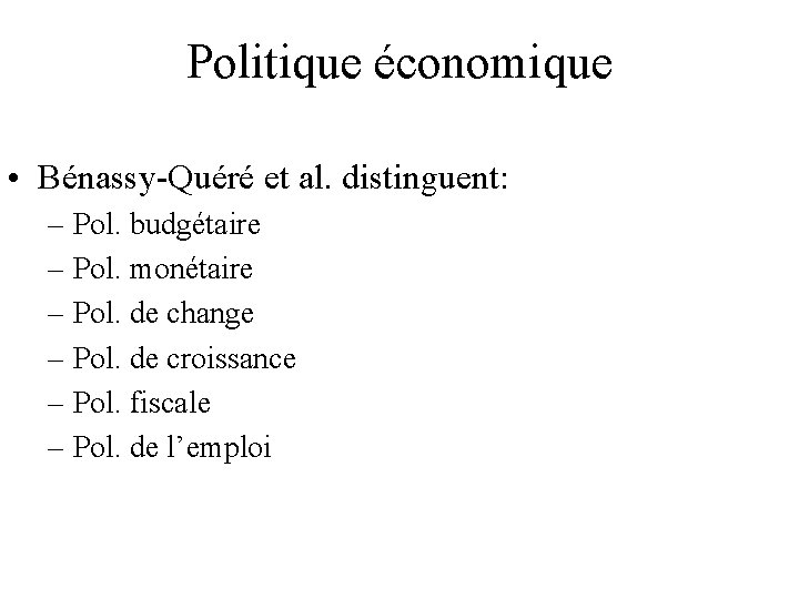 Politique économique • Bénassy-Quéré et al. distinguent: – Pol. budgétaire – Pol. monétaire –