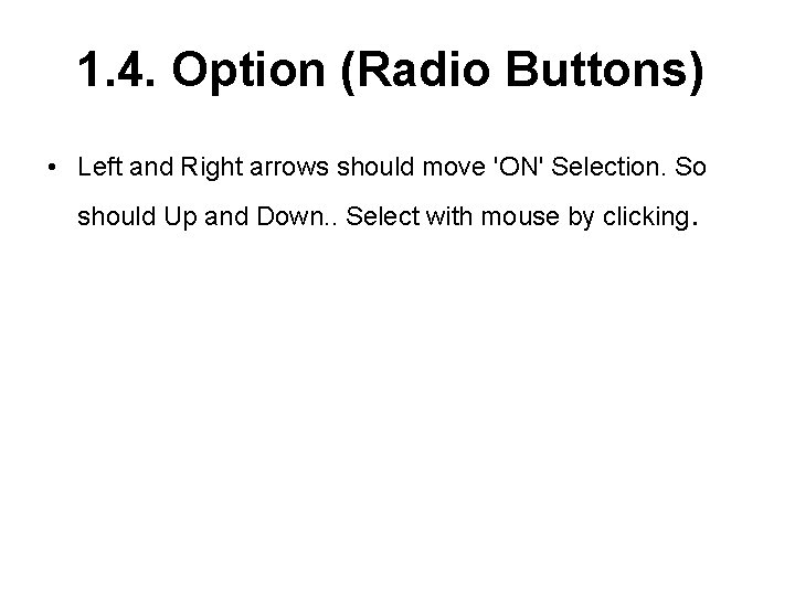 1. 4. Option (Radio Buttons) • Left and Right arrows should move 'ON' Selection.