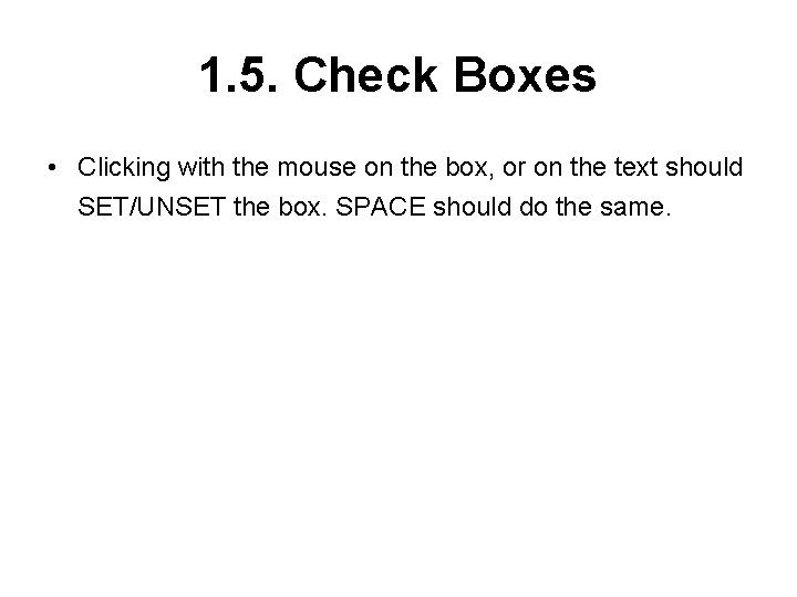 1. 5. Check Boxes • Clicking with the mouse on the box, or on