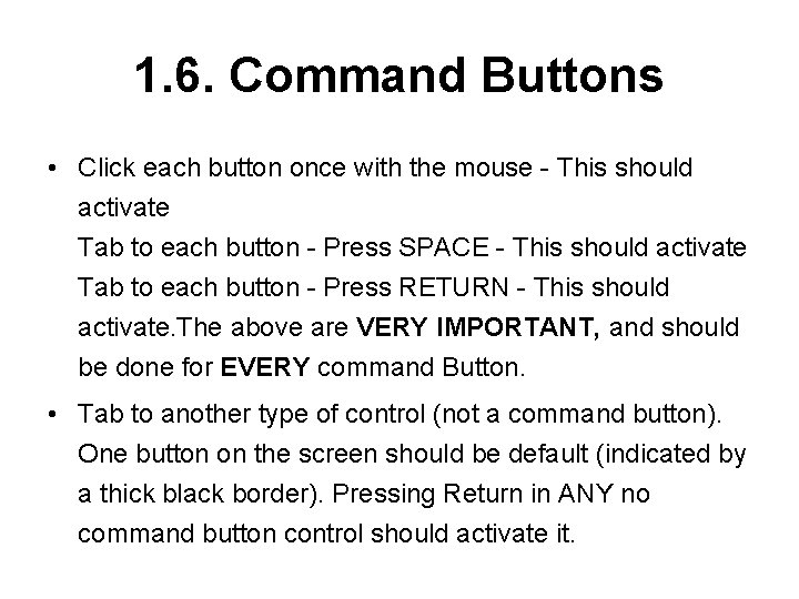 1. 6. Command Buttons • Click each button once with the mouse - This