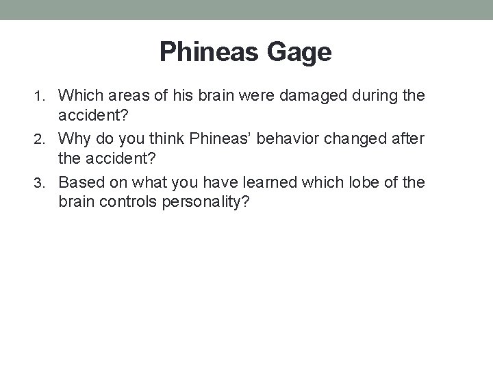 Phineas Gage 1. Which areas of his brain were damaged during the accident? 2.