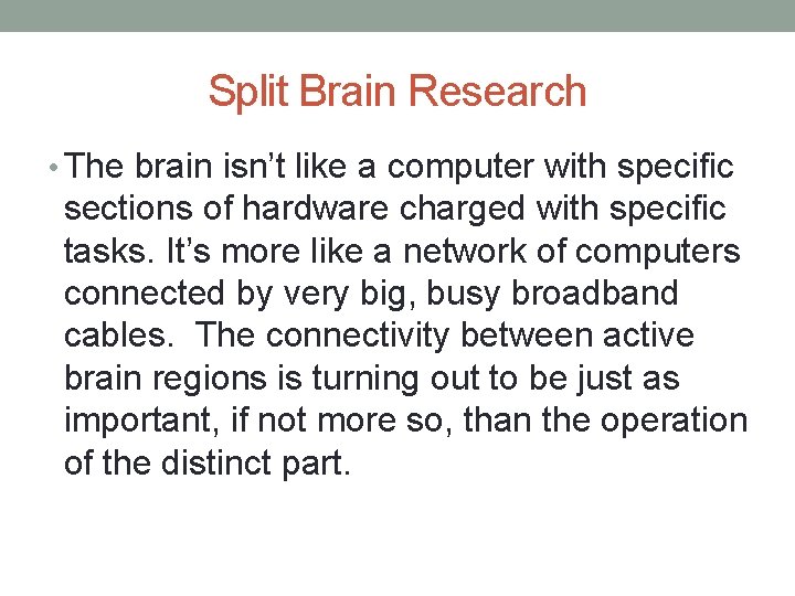 Split Brain Research • The brain isn’t like a computer with specific sections of