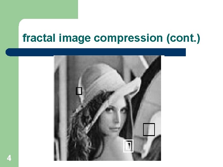 fractal image compression (cont. ) 4 