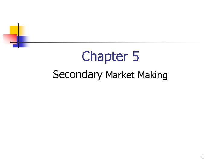 Chapter 5 Secondary Market Making 1 