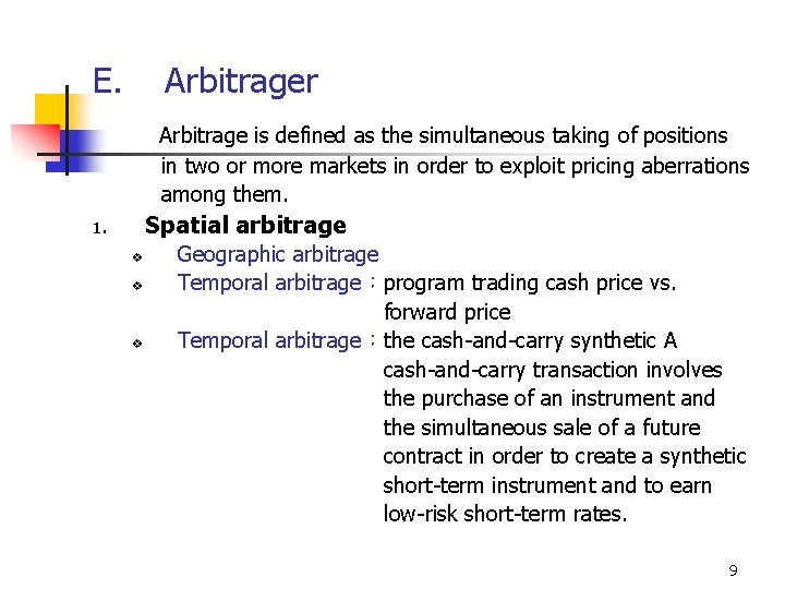 E. Arbitrager Arbitrage is defined as the simultaneous taking of positions in two or