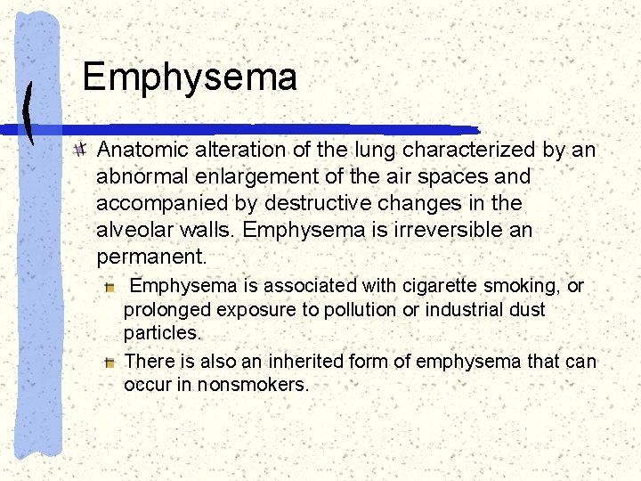 Emphysema Anatomic alteration of the lung characterized by an abnormal enlargement of the air