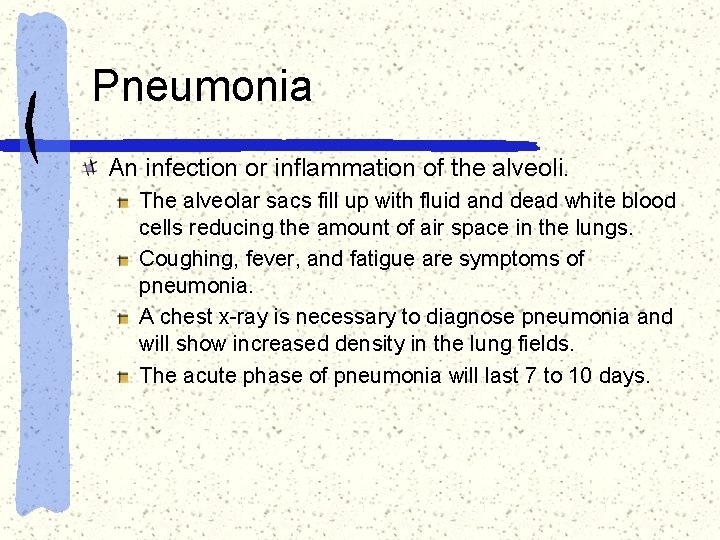 Pneumonia An infection or inflammation of the alveoli. The alveolar sacs fill up with