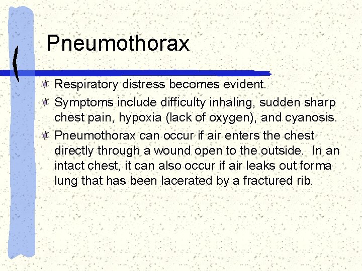 Pneumothorax Respiratory distress becomes evident. Symptoms include difficulty inhaling, sudden sharp chest pain, hypoxia