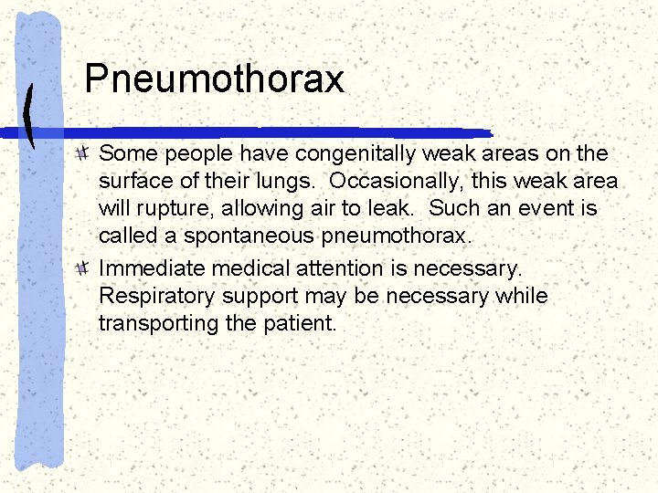 Pneumothorax Some people have congenitally weak areas on the surface of their lungs. Occasionally,