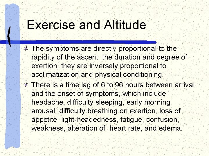 Exercise and Altitude The symptoms are directly proportional to the rapidity of the ascent,