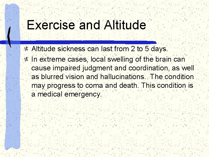 Exercise and Altitude sickness can last from 2 to 5 days. In extreme cases,