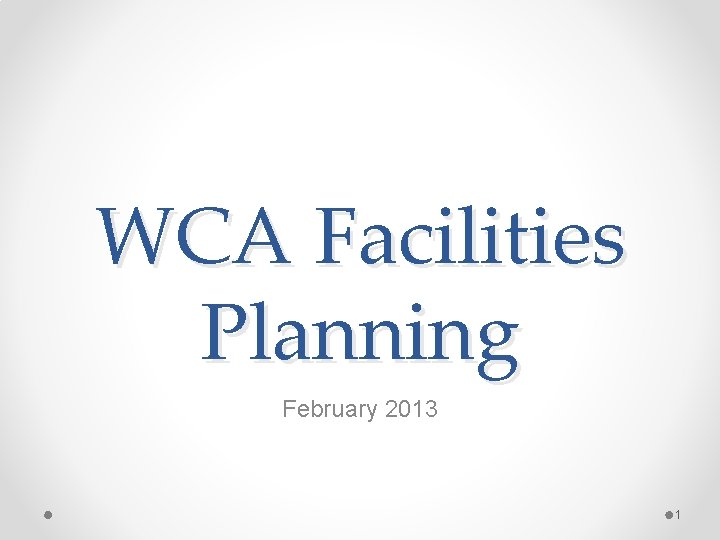 WCA Facilities Planning February 2013 1 