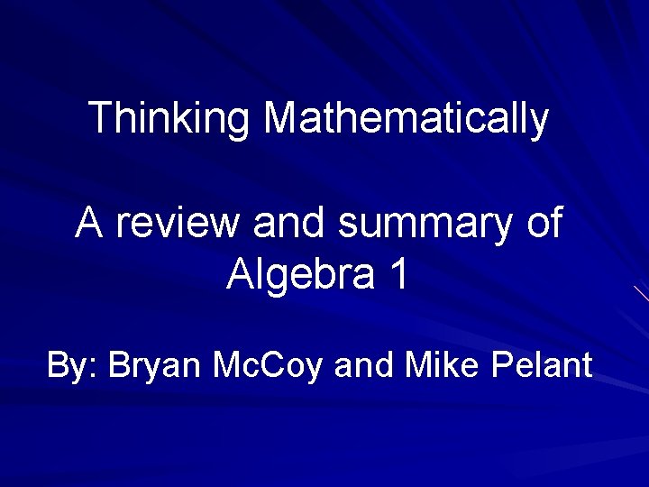 Thinking Mathematically A review and summary of Algebra 1 By: Bryan Mc. Coy and