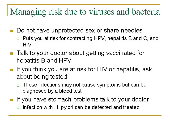 Managing risk due to viruses and bacteria n Do not have unprotected sex or