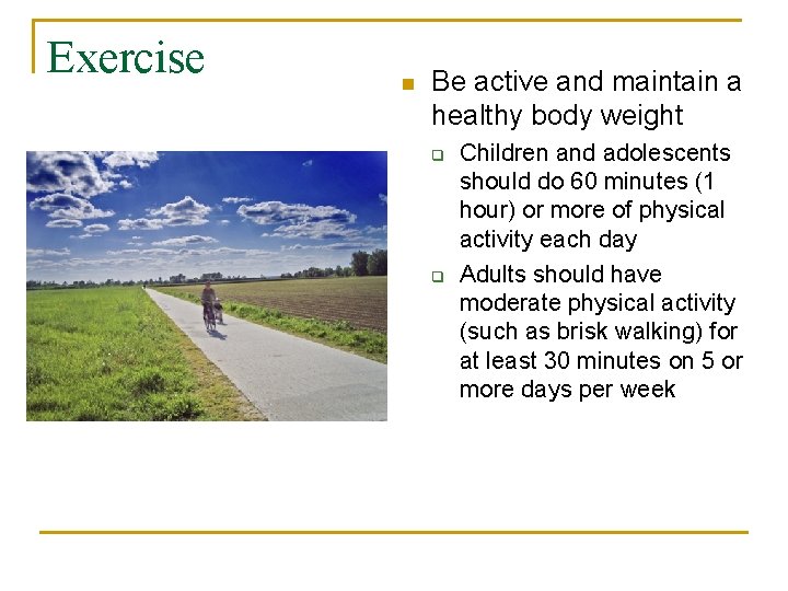 Exercise n Be active and maintain a healthy body weight q q Children and