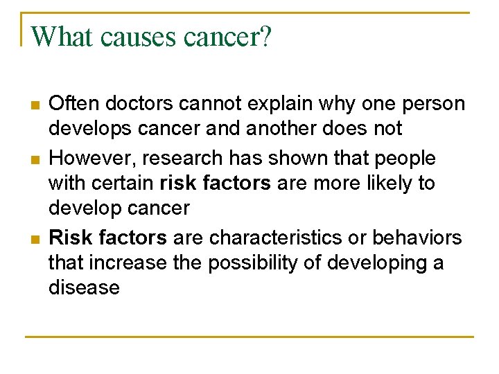 What causes cancer? n n n Often doctors cannot explain why one person develops