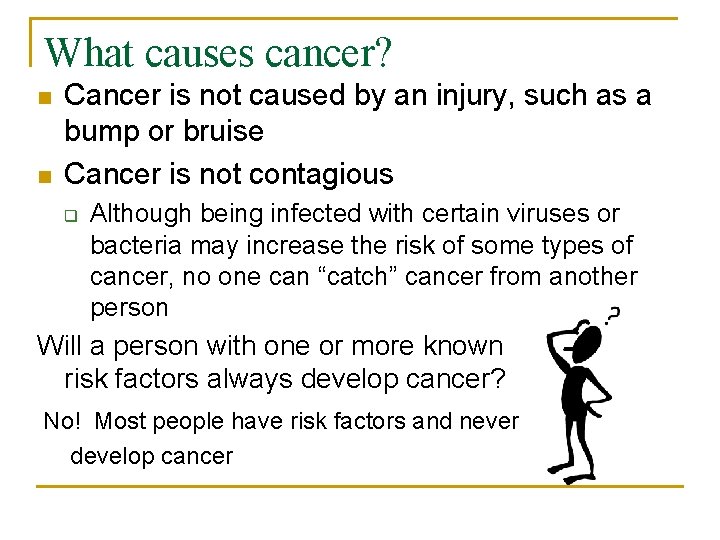 What causes cancer? n n Cancer is not caused by an injury, such as