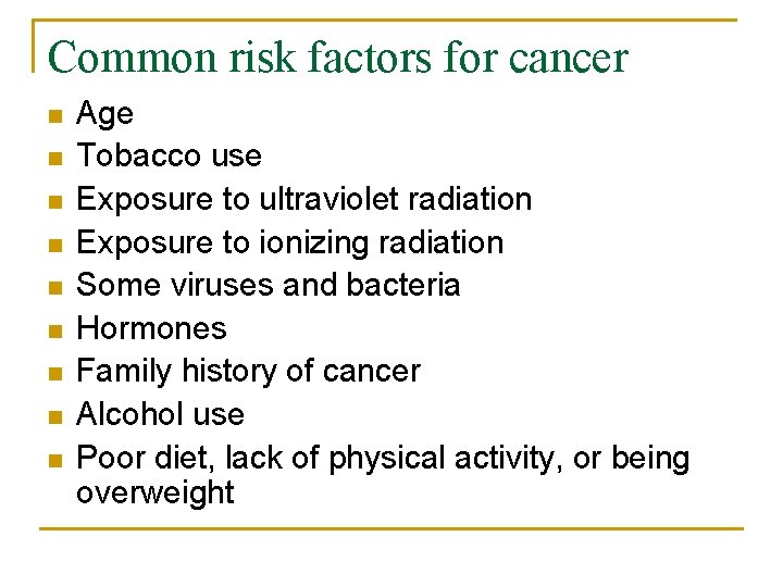 Common risk factors for cancer n n n n n Age Tobacco use Exposure