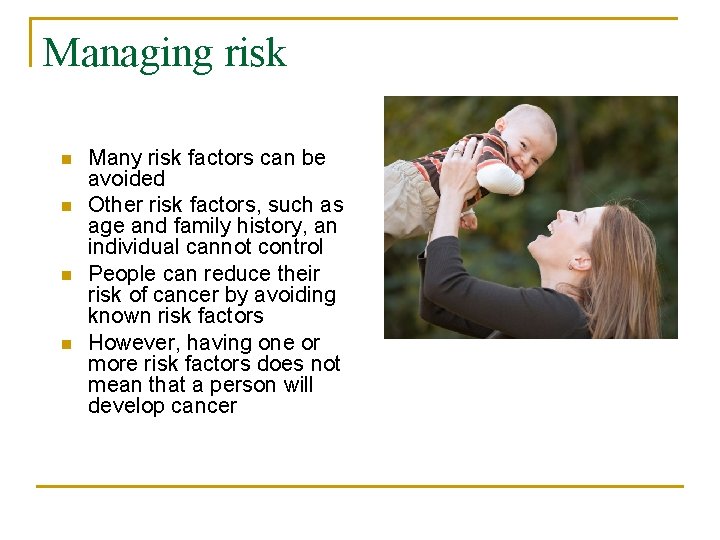 Managing risk n n Many risk factors can be avoided Other risk factors, such