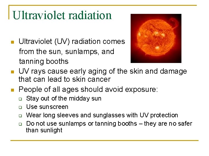 Ultraviolet radiation n Ultraviolet (UV) radiation comes from the sun, sunlamps, and tanning booths