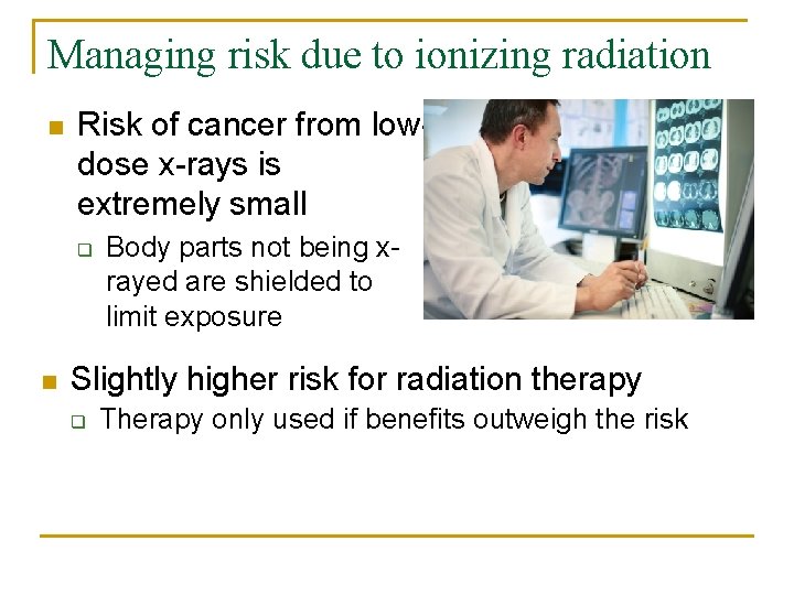 Managing risk due to ionizing radiation n Risk of cancer from lowdose x-rays is