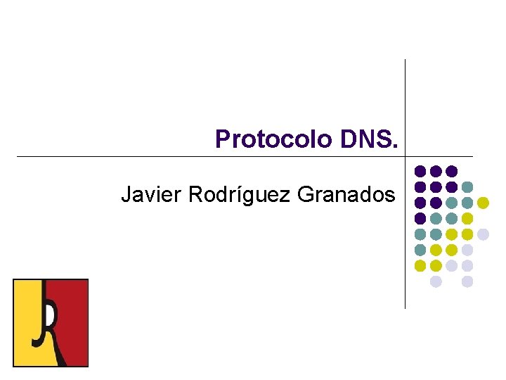 Protocolo DNS. Javier Rodríguez Granados 