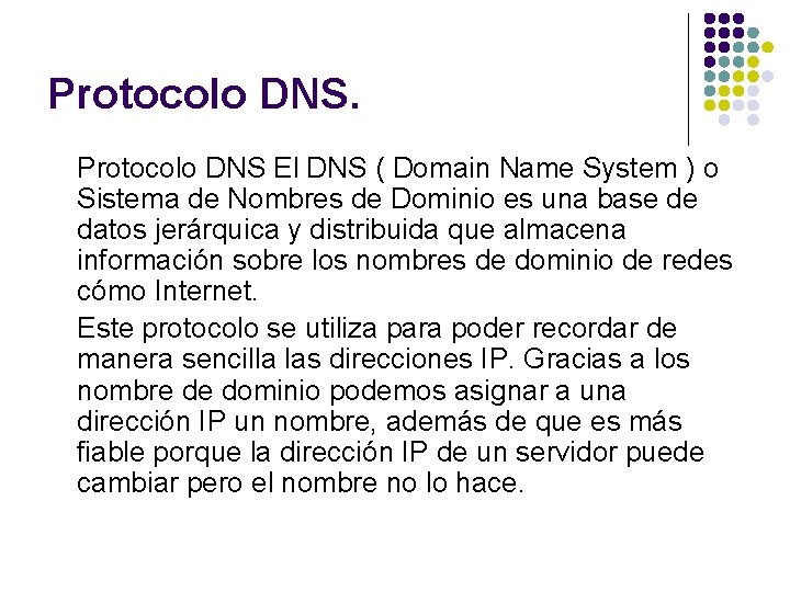 Protocolo DNS El DNS ( Domain Name System ) o Sistema de Nombres de