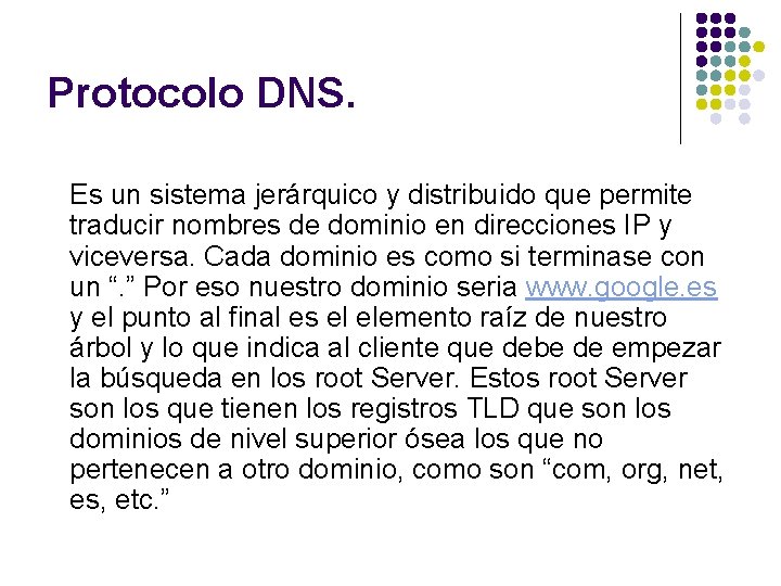 Protocolo DNS. Es un sistema jerárquico y distribuido que permite traducir nombres de dominio