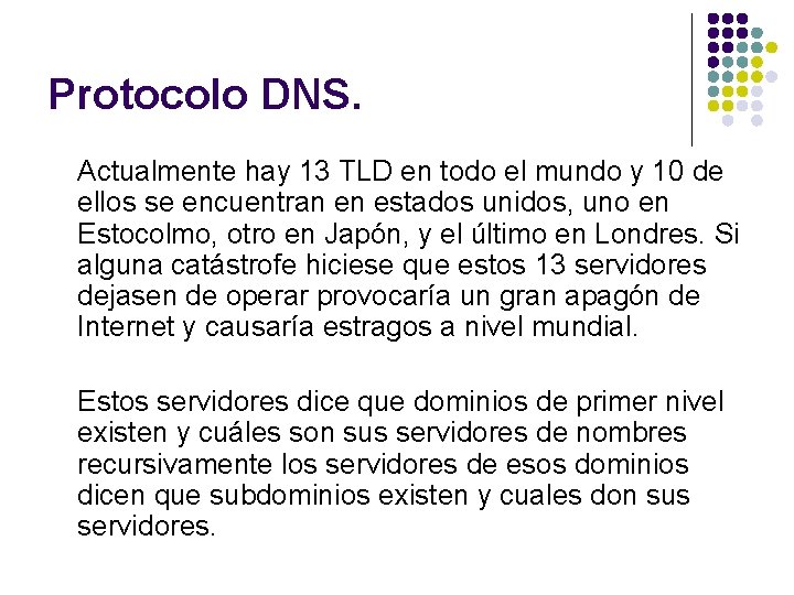 Protocolo DNS. Actualmente hay 13 TLD en todo el mundo y 10 de ellos