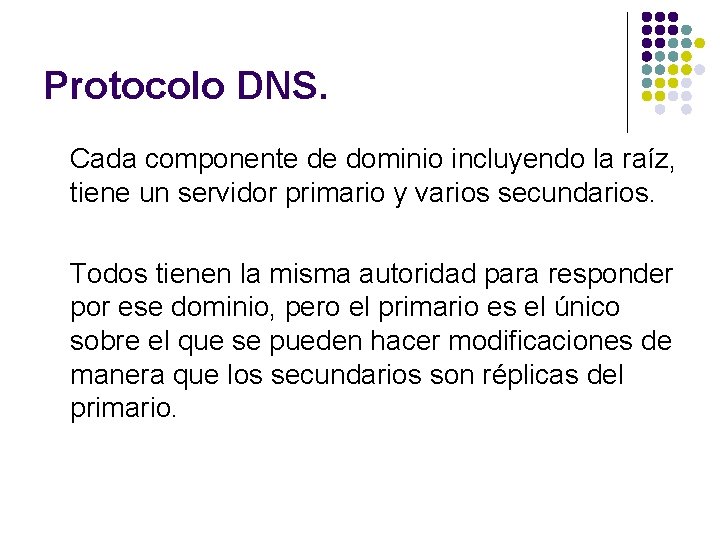 Protocolo DNS. Cada componente de dominio incluyendo la raíz, tiene un servidor primario y