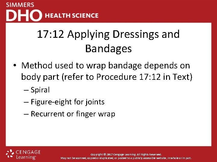 17: 12 Applying Dressings and Bandages • Method used to wrap bandage depends on