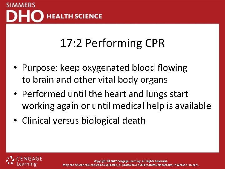 17: 2 Performing CPR • Purpose: keep oxygenated blood flowing to brain and other