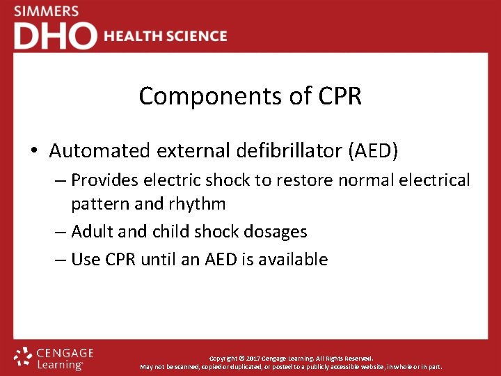 Components of CPR • Automated external defibrillator (AED) – Provides electric shock to restore