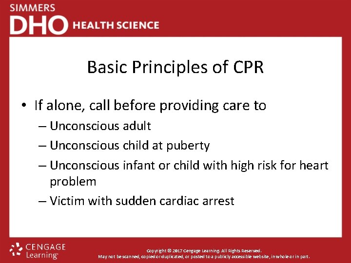 Basic Principles of CPR • If alone, call before providing care to – Unconscious