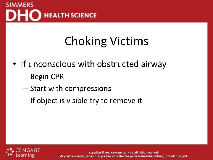 Choking Victims • If unconscious with obstructed airway – Begin CPR – Start with