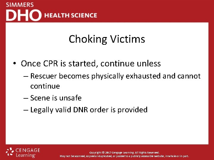 Choking Victims • Once CPR is started, continue unless – Rescuer becomes physically exhausted