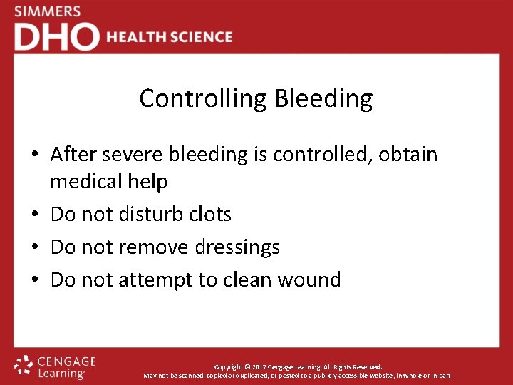 Controlling Bleeding • After severe bleeding is controlled, obtain medical help • Do not