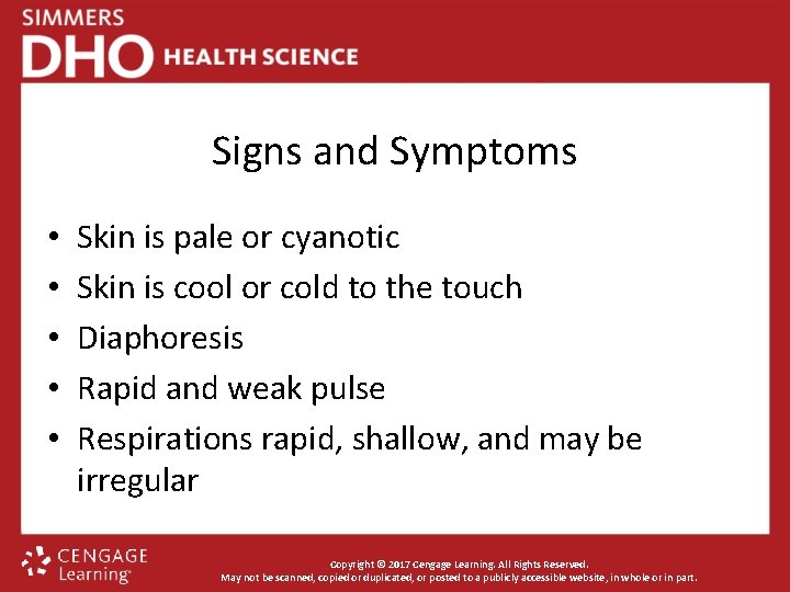 Signs and Symptoms • • • Skin is pale or cyanotic Skin is cool