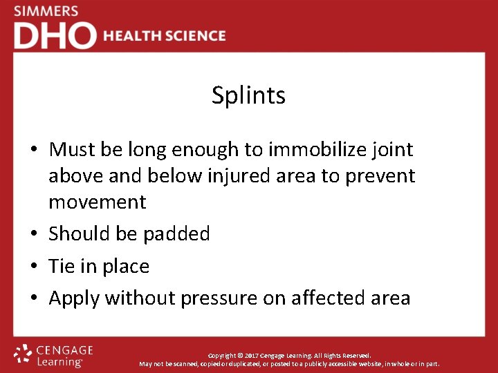 Splints • Must be long enough to immobilize joint above and below injured area