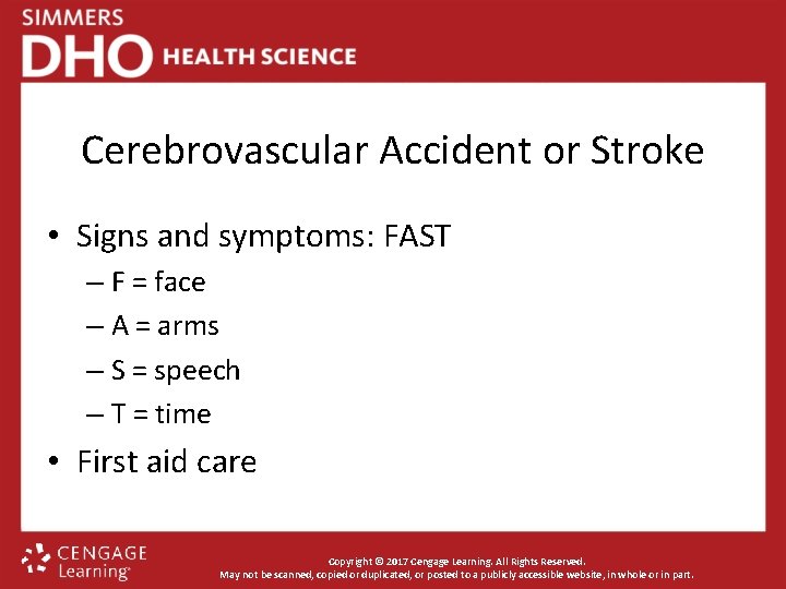 Cerebrovascular Accident or Stroke • Signs and symptoms: FAST – F = face –