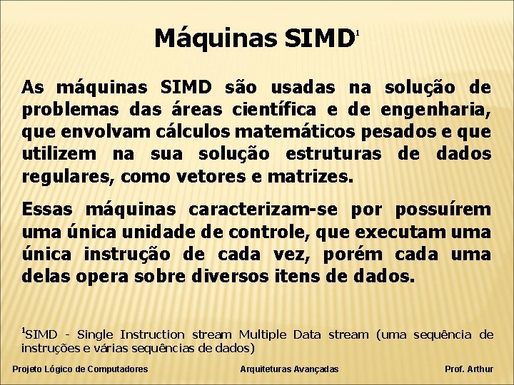 Máquinas SIMD 1 As máquinas SIMD são usadas na solução de problemas das áreas