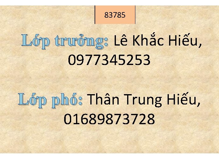 83785 Lớp trưởng: Lê Khắc Hiếu, 0977345253 Lớp phó: Thân Trung Hiếu, 01689873728 